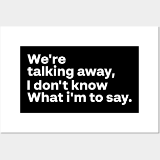 Funny Saying We're talking away I don't know what I'm to say Posters and Art